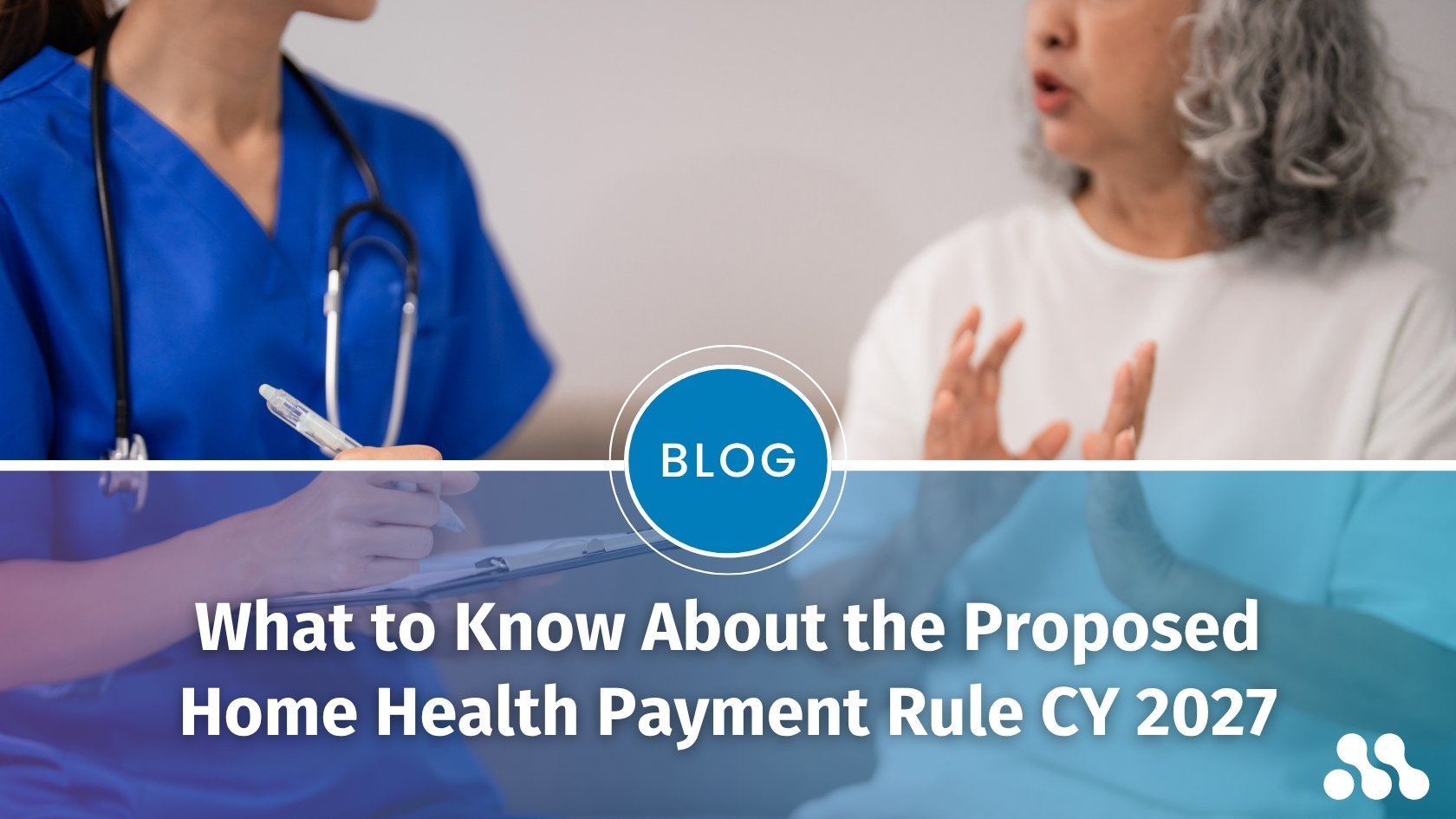 Blog: What to Know About the Proposed Home Health Payment Rule CY 2027
