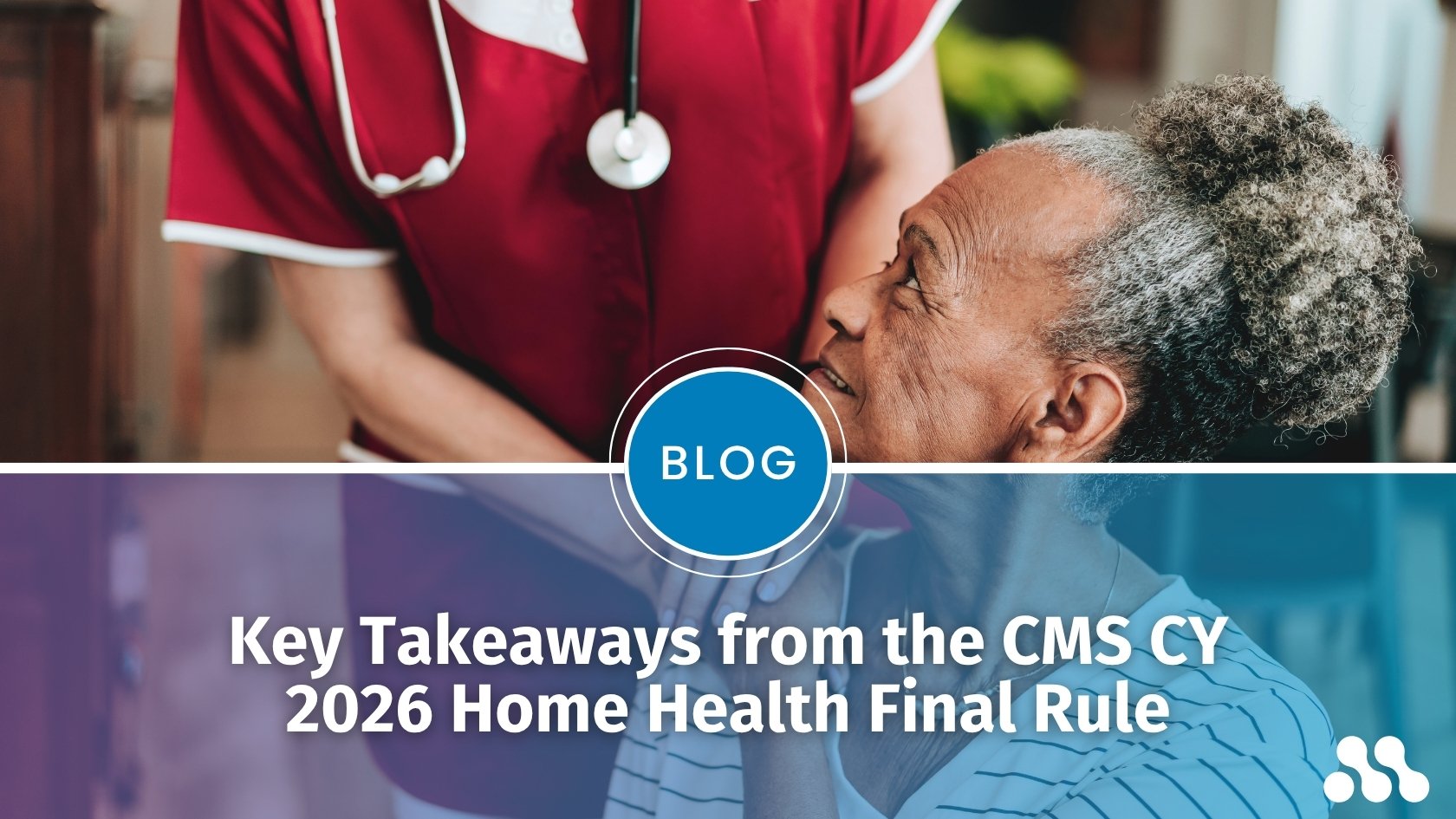 Blog: Key Takeaways from the CMS CY 2026 Home Health Final Rule