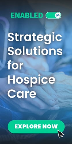 Strategic Solutions for Hospice Care Enabled. Explore Now.