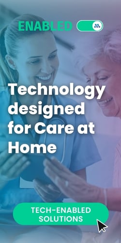 Enabled: Technology designed for Care at Home. Tech-Enabled Solutions.